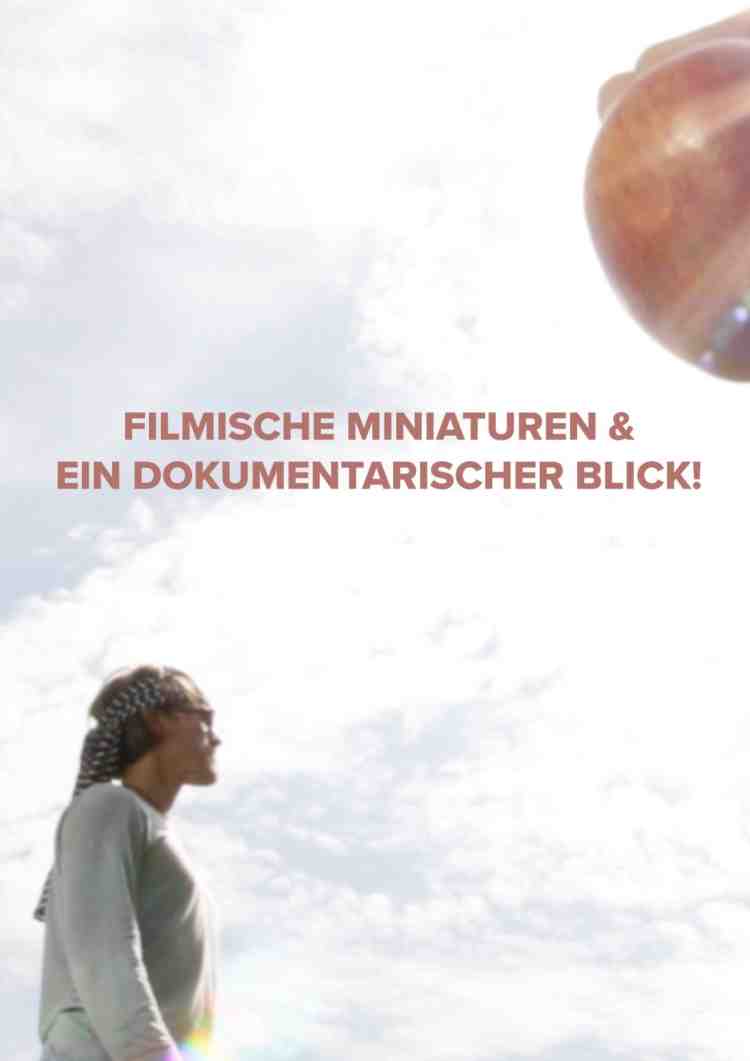 Filmische Miniaturen & ein dokumentarischer Blick!